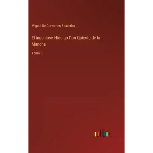 El ingenioso Hidalgo Don Quixote de la Mancha: Tomo 5