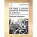 The Rights of Colonies Examined. Published by Authority.
