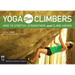 Yoga for Climbers: How to Stretch, Strengthen and Climb Higher