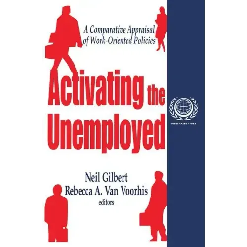 Activating the Unemployed: A Comparative Appraisal of Work-Oriented Policies
