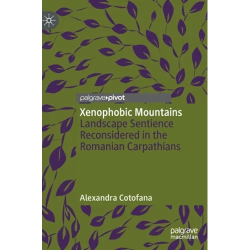 Xenophobic Mountains: Landscape Sentience Reconsidered in the Romanian Carpathians