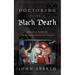 Doctoring the Black Death: Medieval Europe's Medical Response to Plague