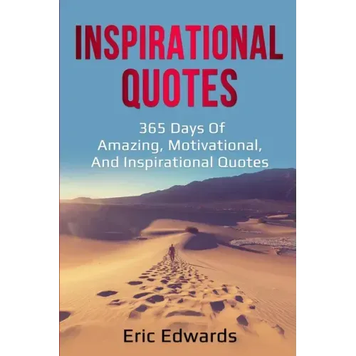 Inspirational Quotes: 365 days of amazing, motivational, and inspirational quotes