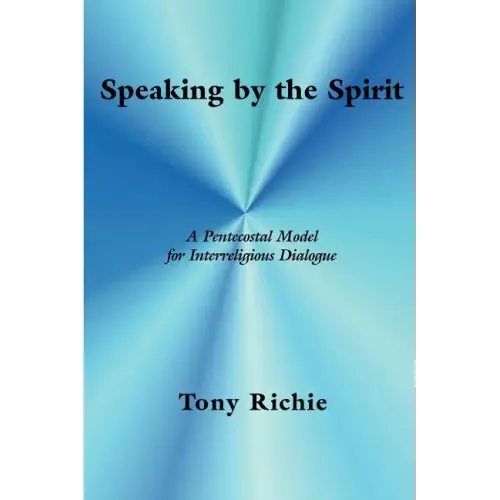 Speaking by the Spirit: A Pentecostal Model for Interreligious Dialogue