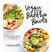 Vegan Buddha Bowls: Easy, Healthy Recipes to Feel Great from the Inside Out