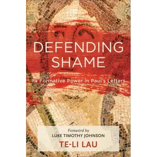 Defending Shame: Its Formative Power in Paul's Letters