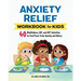 Anxiety Relief Workbook for Kids: 40 Mindfulness, Cbt, and ACT Activities to Find Peace from Anxiety and Worry