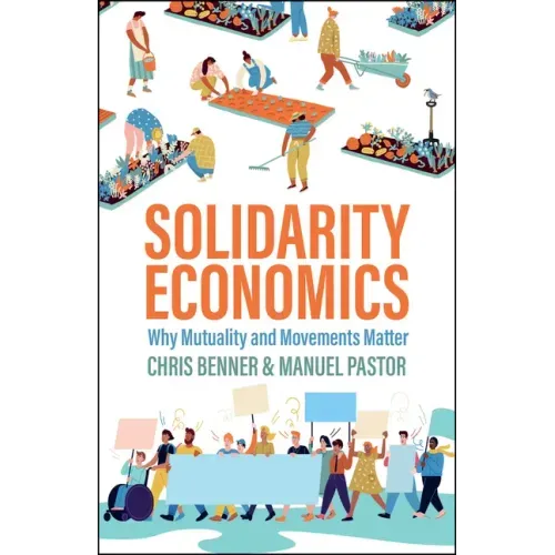 Solidarity Economics: Why Mutuality and Movements Matter