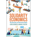 Solidarity Economics: Why Mutuality and Movements Matter