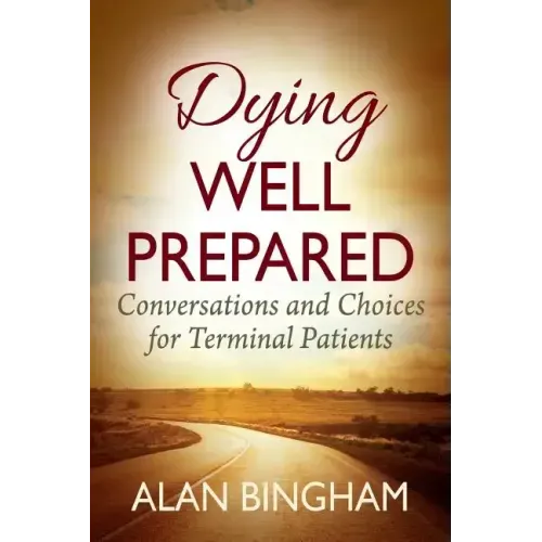 Dying Well Prepared: Conversations and Choices for Terminal Patients