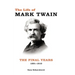The Life of Mark Twain: The Final Years, 1891-1910 Volume 3