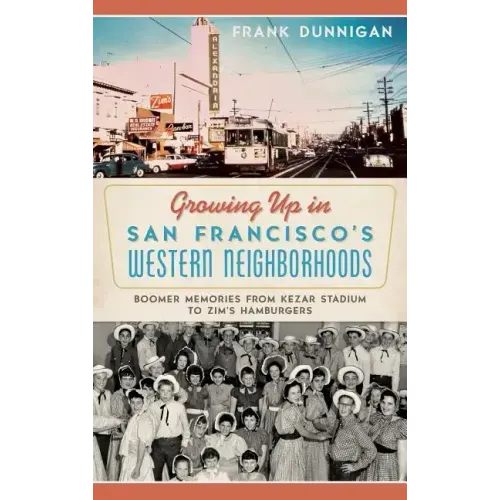 Growing Up in San Francisco's Western Neighborhoods: Boomer Memories from Kezar Stadium to Zim's Hamburgers
