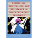 Eroticism, Spirituality, and Resistance in Black Women's Writings