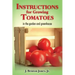 Instructions for Growing Tomatoes: in the garden and greenhouse