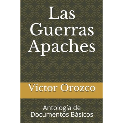 Las Guerras Apaches: Antología de Documentos Básicos
