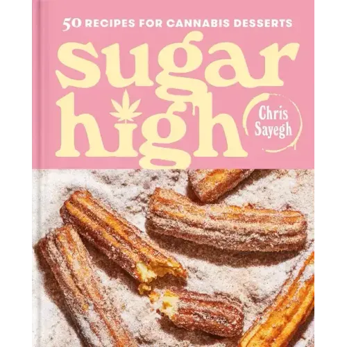 Sugar High: 50 Recipes for Cannabis Desserts: A Cookbook