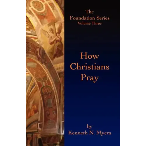 How Christians Pray: The Foundation Series Volume Three