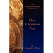 How Christians Pray: The Foundation Series Volume Three