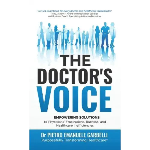 The Doctor's Voice: Empowering Solutions to Physicians' Frustrations, Burnout, and Healthcare Inefficiencies