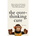 The Overthinking Cure: How to Stay in the Present, Shake Negativity, and Stop Your Stress and Anxiety