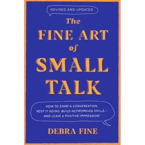 The Fine Art of Small Talk: How to Start a Conversation, Keep It Going, Build Networking Skills - And Leave a Positive Impression!