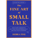 The Fine Art of Small Talk: How to Start a Conversation, Keep It Going, Build Networking Skills - And Leave a Positive Impression!