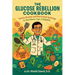 The Glucose Rebellion Cookbook