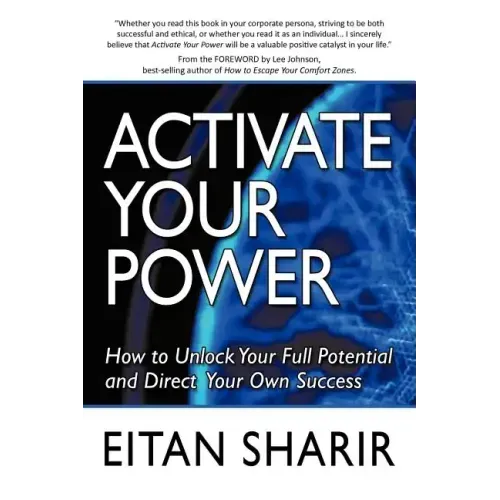 Activate Your Power: How to Unlock Your Full Potential and Direct Your Own Success