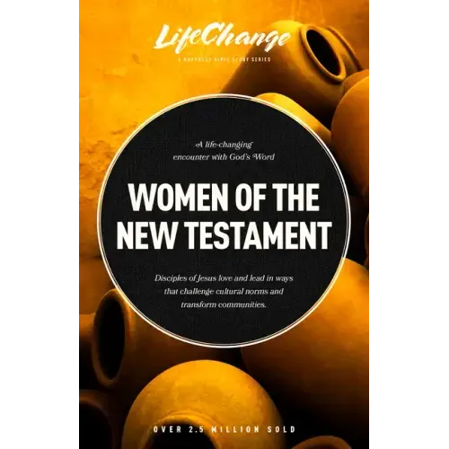 Women of the New Testament: A Bible Study on How Followers of Jesus Transcended Culture and Transformed Communities