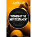 Women of the New Testament: A Bible Study on How Followers of Jesus Transcended Culture and Transformed Communities