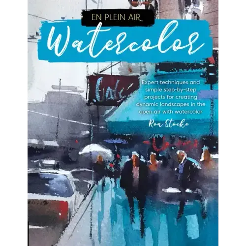 En Plein Air: Watercolor: Expert Techniques and Simple Step-By-Step Projects for Creating Dynamic Landscapes in the Open Air with Watercolor