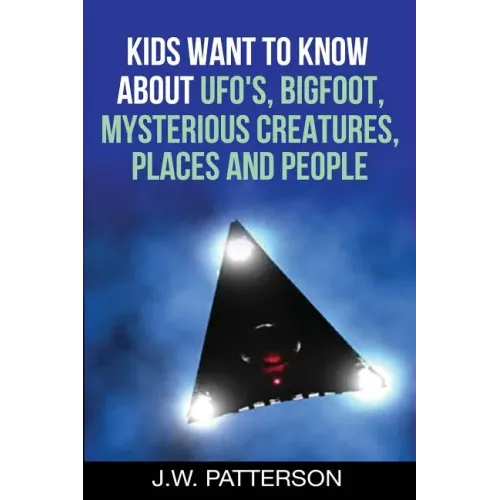 Kids Want to Know About: UFO's, Bigfoot, Mysterious Creatures, Mysterious Places, Mysterious People