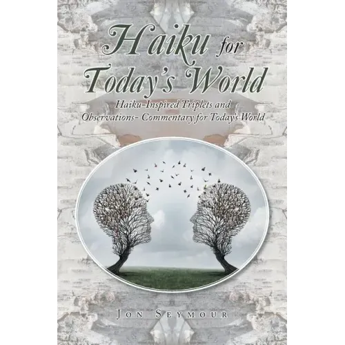 Haiku for Today's World: Haiku-Inspired Triplets and Observations- Commentary for Today's World