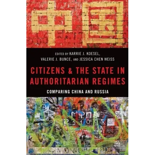 Citizens and the State in Authoritarian Regimes: Comparing China and Russia