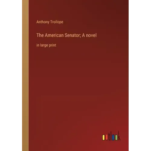 The American Senator; A novel: in large print