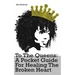 To The Queens: a pocketguide for healing a broken heart