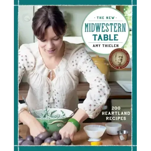 The New Midwestern Table: 200 Heartland Recipes: A Cookbook