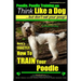 Poodle, Poodle Training AAA AKC: Think Like a Dog, But Don't Eat Your Poop! Poodle Breed Expert Dog Training: Here's EXACTLY How To TRAIN Your Poodle