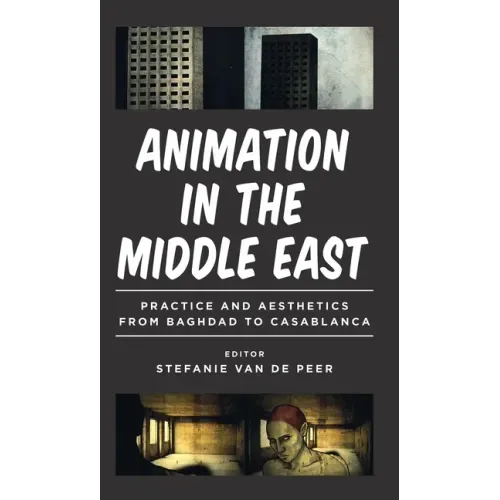 Animation in the Middle East: Practice and Aesthetics from Baghdad to Casablanca
