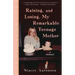 Raising, and Losing, My Remarkable Teenage Mother: A Memoir