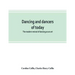 Dancing and dancers of today; the modern revival of dancing as an art