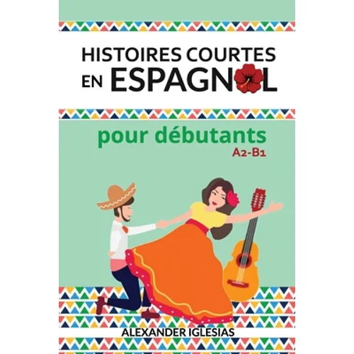 Histoires Courtes en Espagnol pour débutants: A2-B1