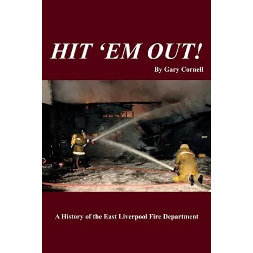Hit 'Em Out!: A History of the East Liverpool Fire Department