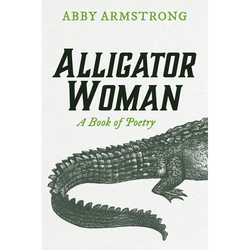 Alligator Woman: A Book of Poetry