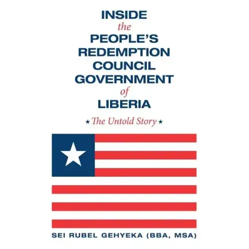 Inside the People'S Redemption Council Government of Liberia: The Untold Story