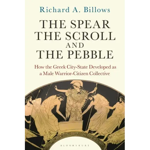The Spear, the Scroll, and the Pebble: How the Greek City-State Developed as a Male Warrior-Citizen Collective