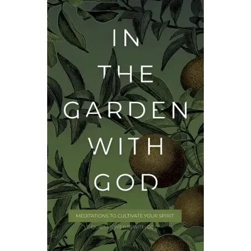 In the Garden with God: Meditations to Cultivate Your Spirit