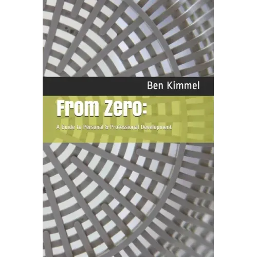 From Zero: : A Guide to Personal & Professional Development
