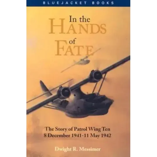 In the Hands of Fate: The Story of Patrol Wing Ten, 8 December 1941-11 May 1942