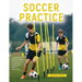 Soccer Practice: : A Comprehensive Handbook Covering 14 Areas for Smart Soccer Players, Coaches, and Parents - Step-by-Step